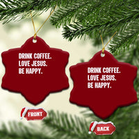 Drink Coffee Love Jesus Be Happy Ceramic Ornament Inspirational Christian Lifestyle