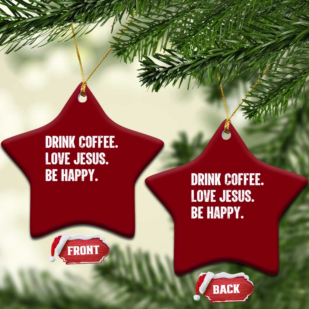 Drink Coffee Love Jesus Be Happy Ceramic Ornament Inspirational Christian Lifestyle