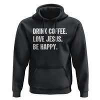 Drink Coffee Love Jesus Be Happy Hoodie Inspirational Christian Lifestyle
