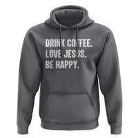 Drink Coffee Love Jesus Be Happy Hoodie Inspirational Christian Lifestyle