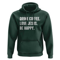 Drink Coffee Love Jesus Be Happy Hoodie Inspirational Christian Lifestyle