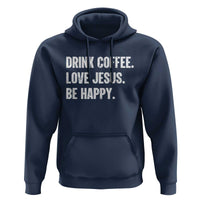 Drink Coffee Love Jesus Be Happy Hoodie Inspirational Christian Lifestyle