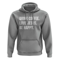Drink Coffee Love Jesus Be Happy Hoodie Inspirational Christian Lifestyle