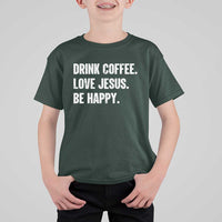 Drink Coffee Love Jesus Be Happy T Shirt For Kid Inspirational Christian Lifestyle