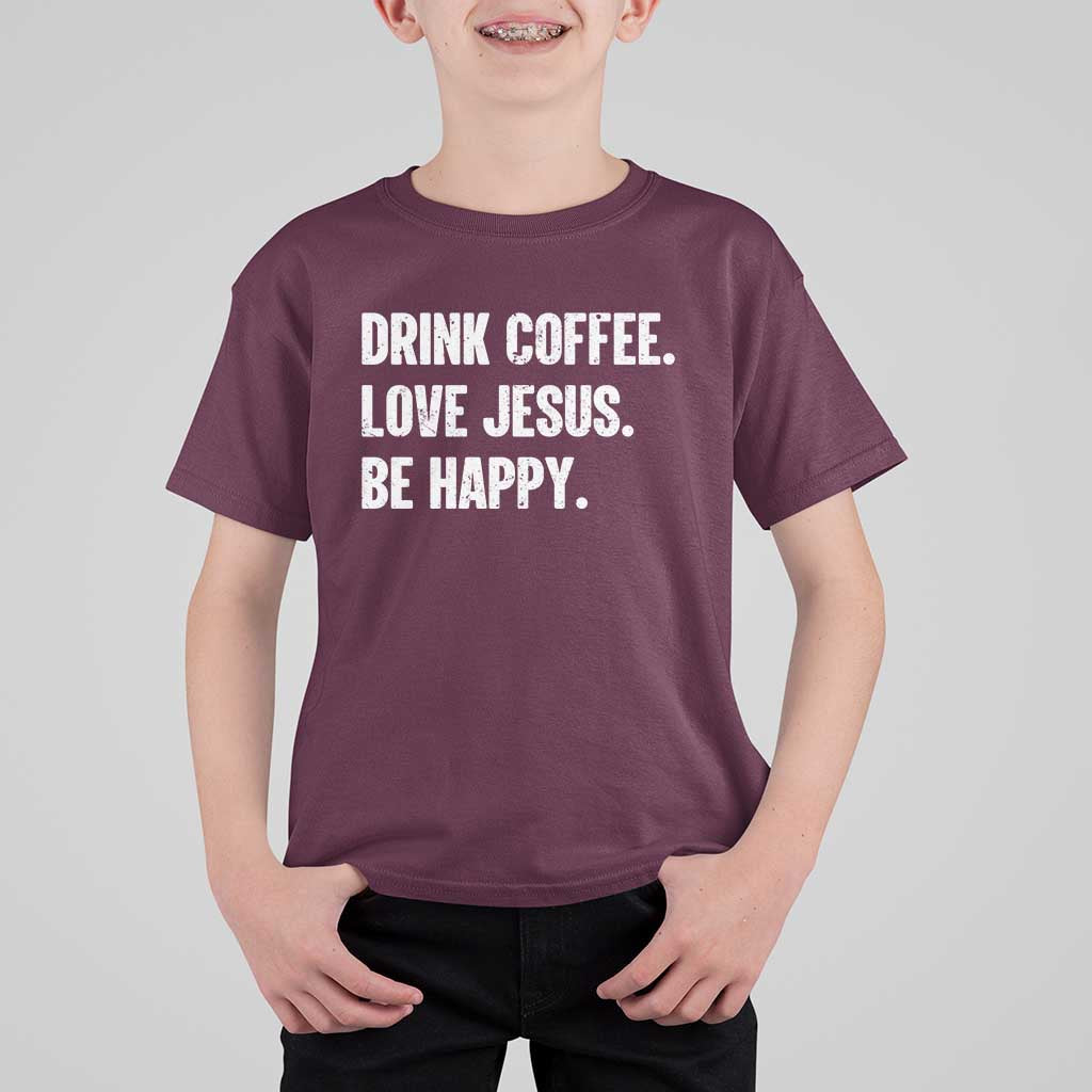Drink Coffee Love Jesus Be Happy T Shirt For Kid Inspirational Christian Lifestyle