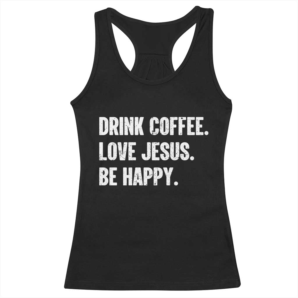 Drink Coffee Love Jesus Be Happy Racerback Tank Top Inspirational Christian Lifestyle