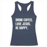 Drink Coffee Love Jesus Be Happy Racerback Tank Top Inspirational Christian Lifestyle