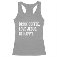 Drink Coffee Love Jesus Be Happy Racerback Tank Top Inspirational Christian Lifestyle