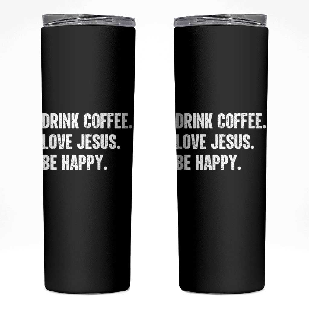 Drink Coffee Love Jesus Be Happy Skinny Tumbler Inspirational Christian Lifestyle