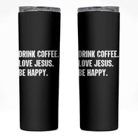 Drink Coffee Love Jesus Be Happy Skinny Tumbler Inspirational Christian Lifestyle