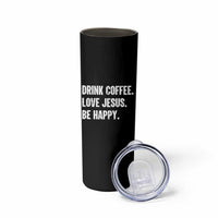 Drink Coffee Love Jesus Be Happy Skinny Tumbler Inspirational Christian Lifestyle