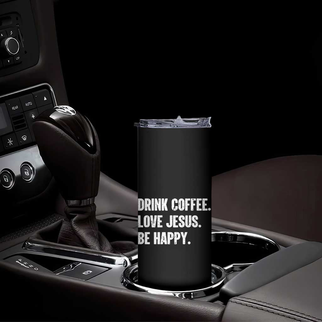 Drink Coffee Love Jesus Be Happy Skinny Tumbler Inspirational Christian Lifestyle