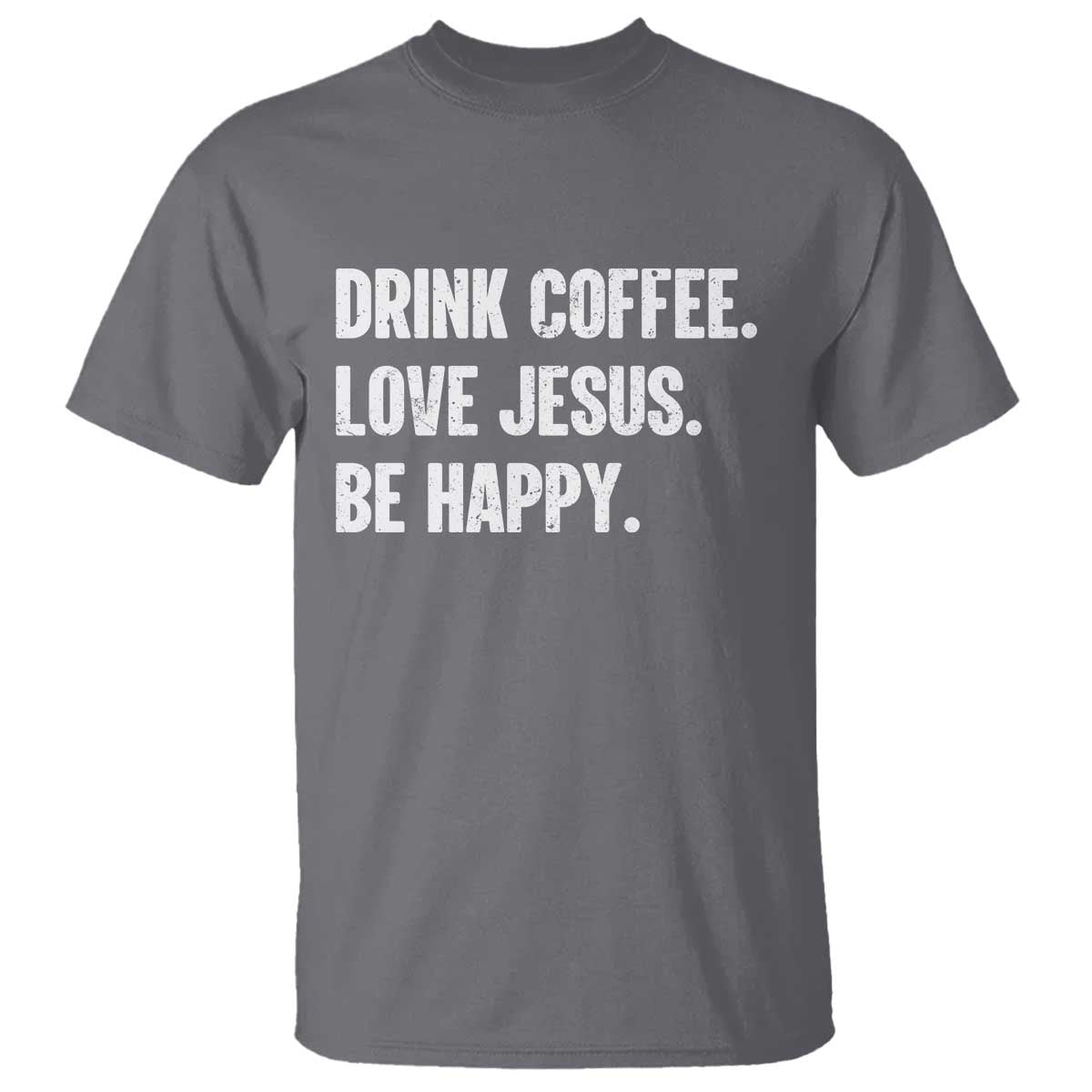Drink Coffee Love Jesus Be Happy T Shirt Inspirational Christian Lifestyle