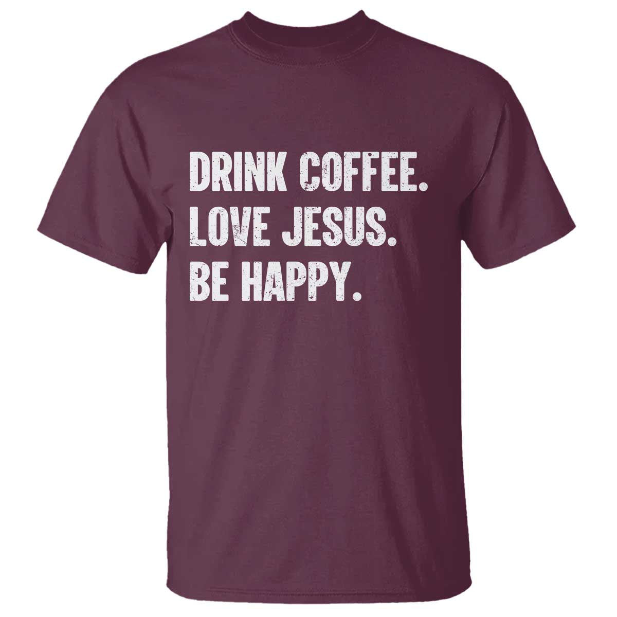 Drink Coffee Love Jesus Be Happy T Shirt Inspirational Christian Lifestyle