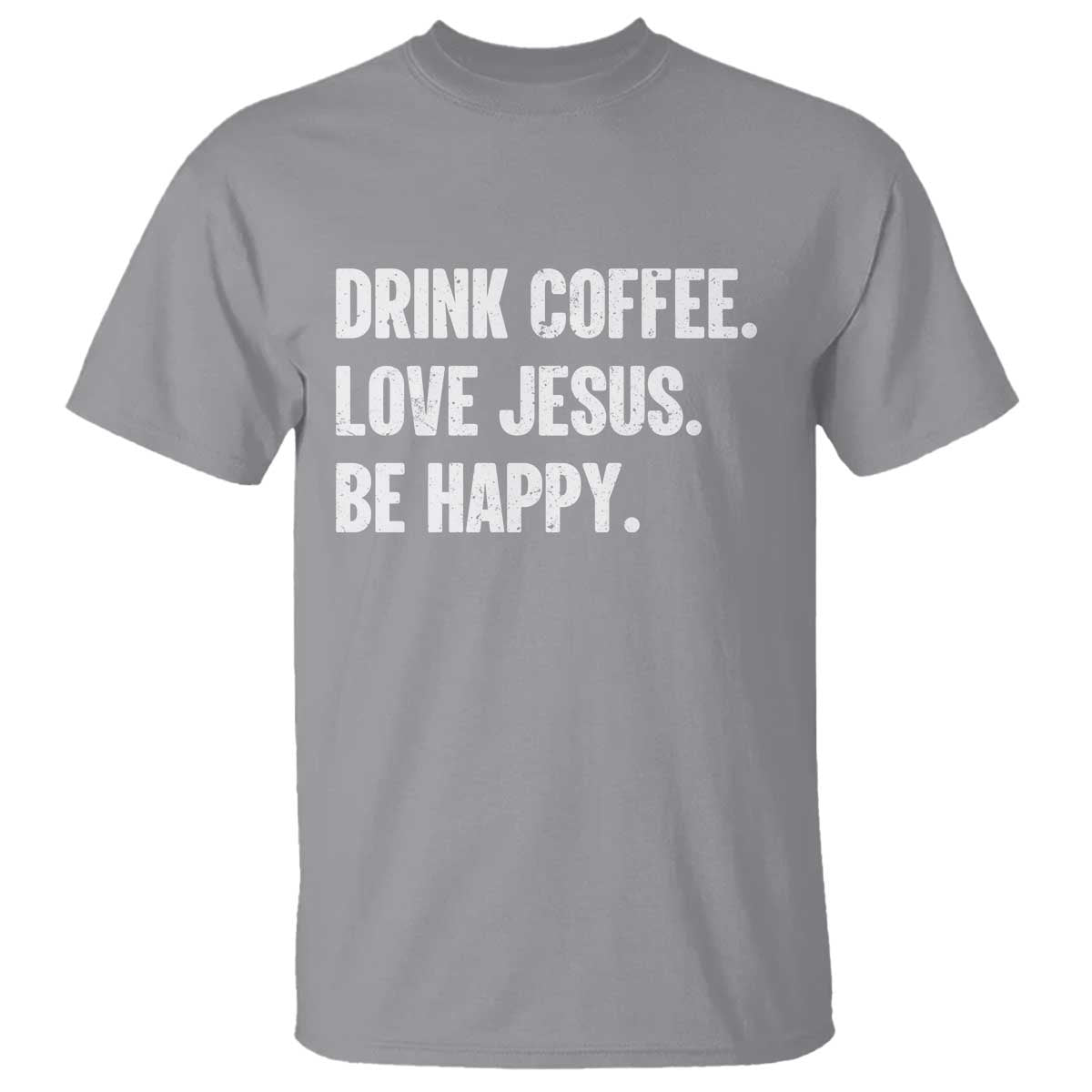 Drink Coffee Love Jesus Be Happy T Shirt Inspirational Christian Lifestyle