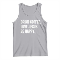 Drink Coffee Love Jesus Be Happy Tank Top Inspirational Christian Lifestyle
