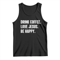 Drink Coffee Love Jesus Be Happy Tank Top Inspirational Christian Lifestyle
