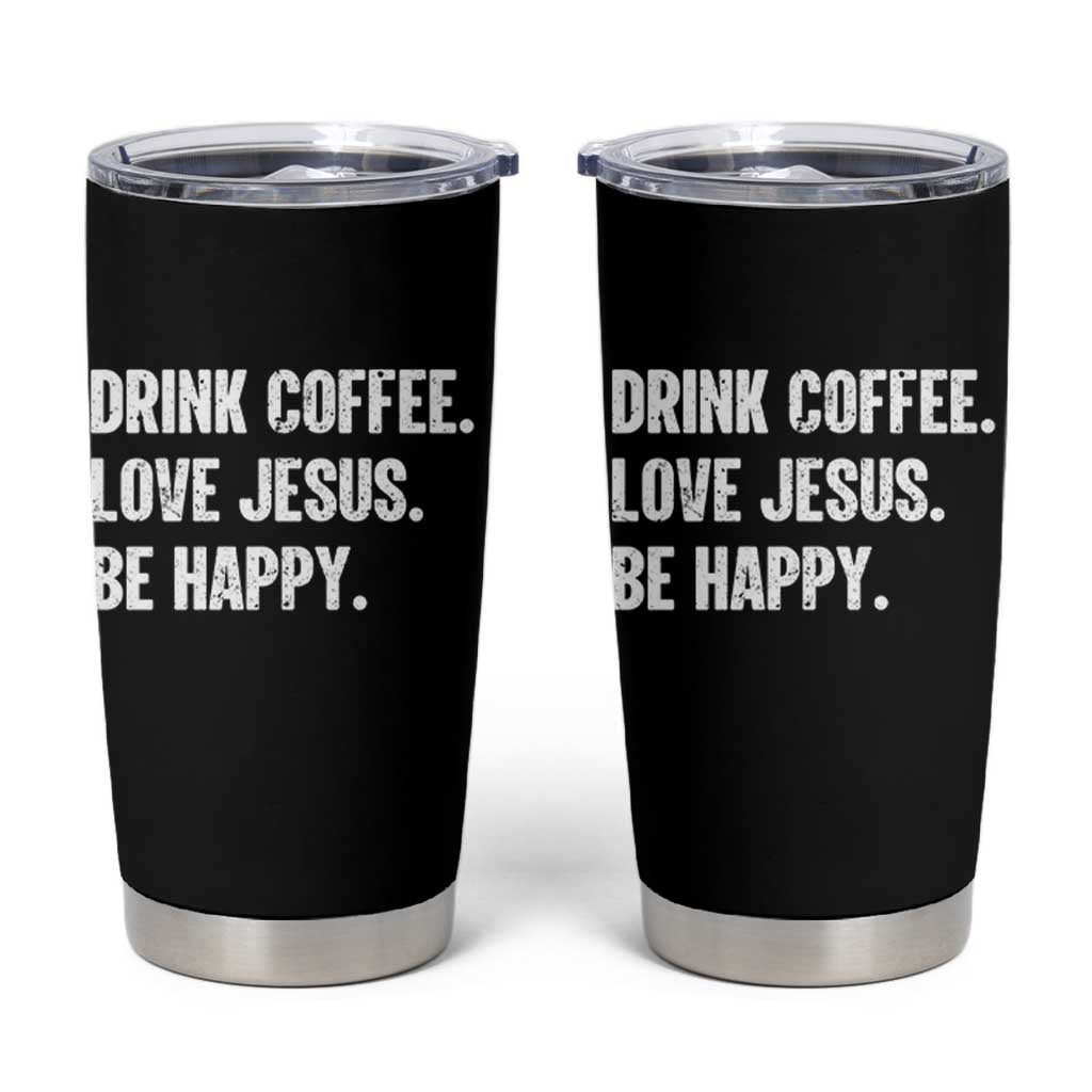Drink Coffee Love Jesus Be Happy Tumbler Cup Inspirational Christian Lifestyle