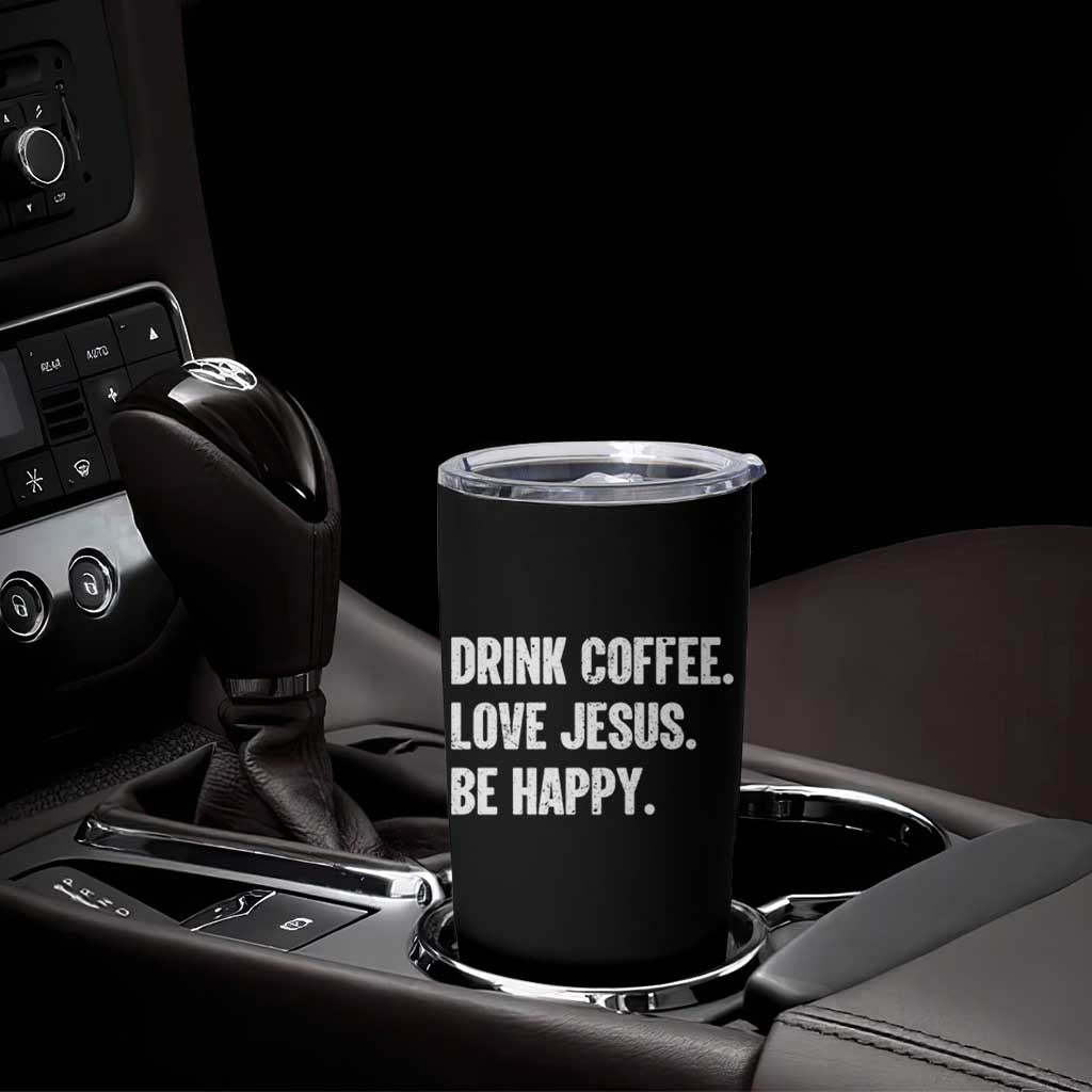 Drink Coffee Love Jesus Be Happy Tumbler Cup Inspirational Christian Lifestyle