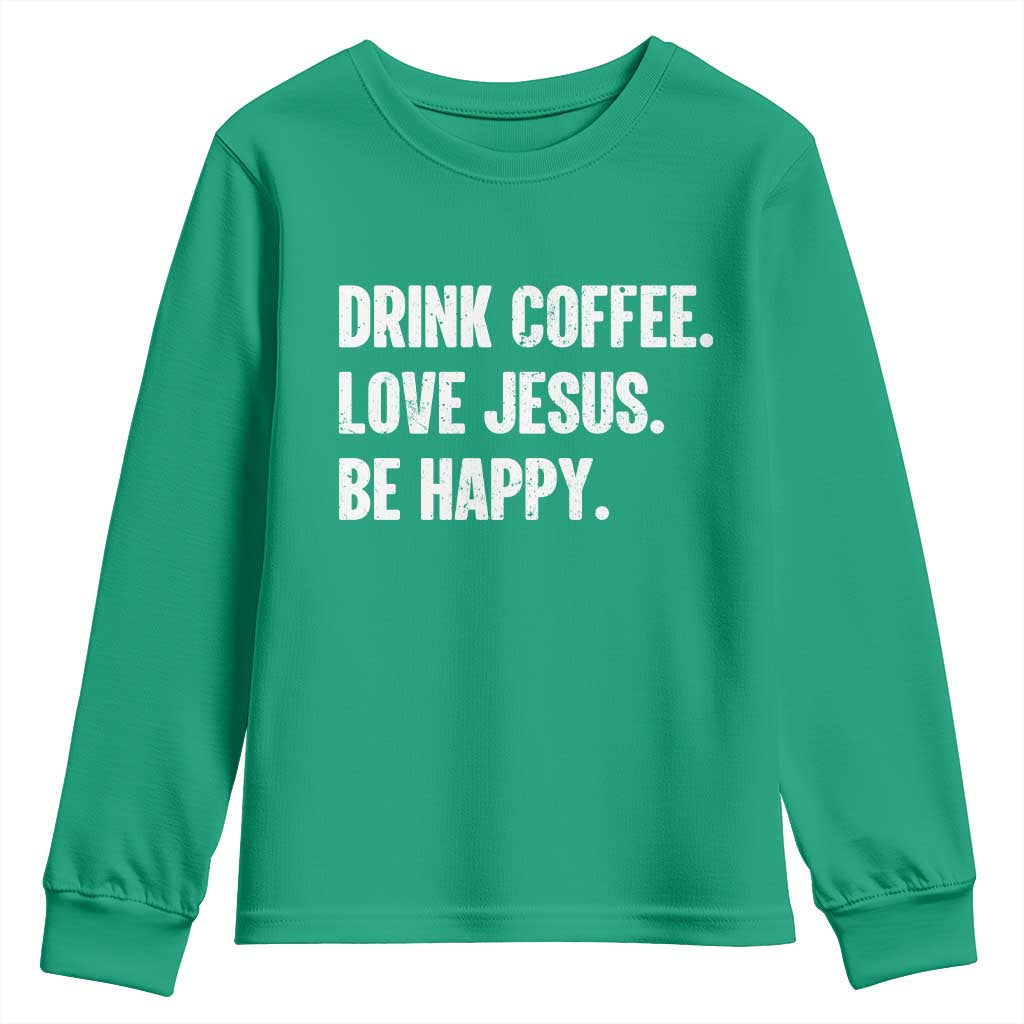 Drink Coffee Love Jesus Be Happy Youth Sweatshirt Inspirational Christian Lifestyle