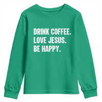 Drink Coffee Love Jesus Be Happy Youth Sweatshirt Inspirational Christian Lifestyle