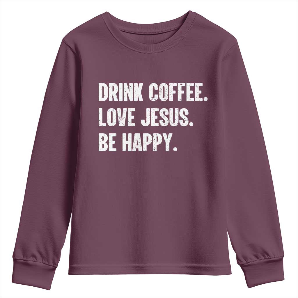 Drink Coffee Love Jesus Be Happy Youth Sweatshirt Inspirational Christian Lifestyle