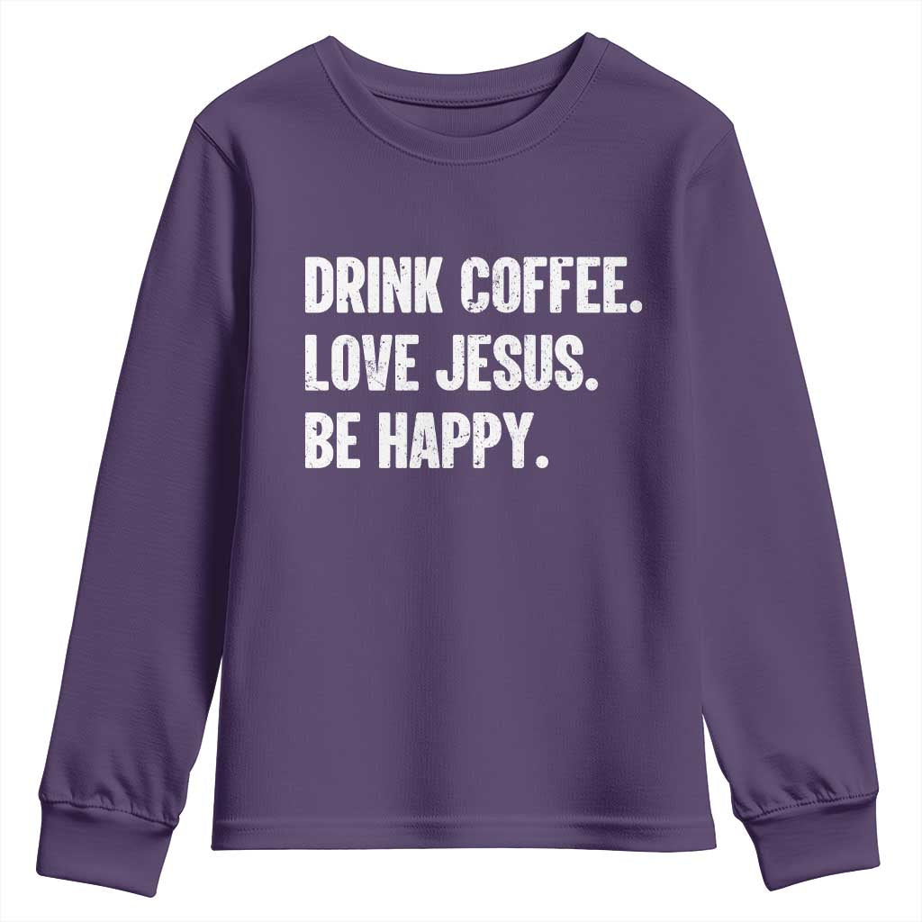 Drink Coffee Love Jesus Be Happy Youth Sweatshirt Inspirational Christian Lifestyle