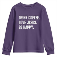 Drink Coffee Love Jesus Be Happy Youth Sweatshirt Inspirational Christian Lifestyle