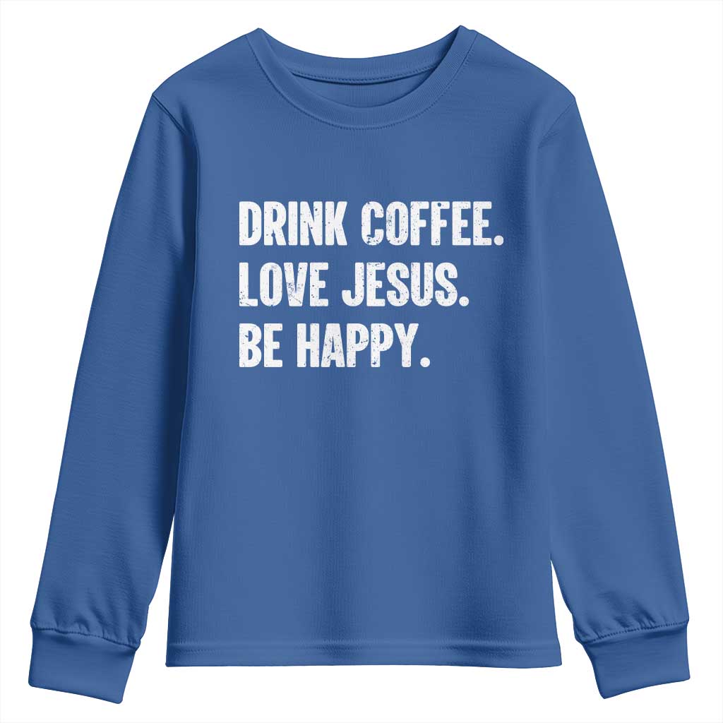 Drink Coffee Love Jesus Be Happy Youth Sweatshirt Inspirational Christian Lifestyle