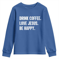 Drink Coffee Love Jesus Be Happy Youth Sweatshirt Inspirational Christian Lifestyle