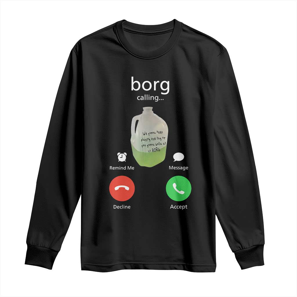 Funny Borg Drink Caling Meme Long Sleeve Shirt College Party Drink Viral Humor