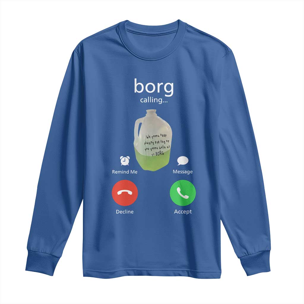 Funny Borg Drink Caling Meme Long Sleeve Shirt College Party Drink Viral Humor