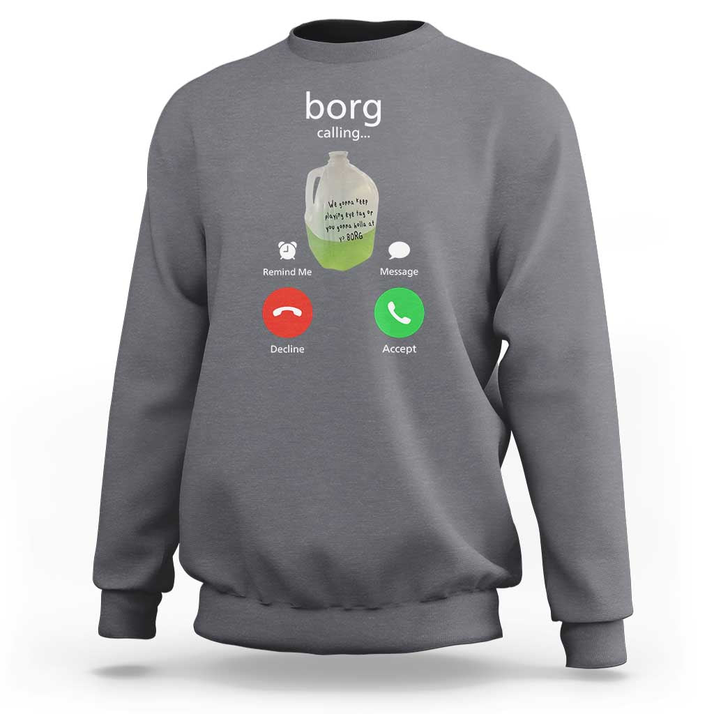 Funny Borg Drink Caling Meme Sweatshirt College Party Drink Viral Humor