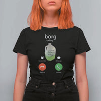 Funny Borg Drink Caling Meme T Shirt For Women College Party Drink Viral Humor