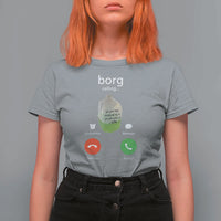 Funny Borg Drink Caling Meme T Shirt For Women College Party Drink Viral Humor
