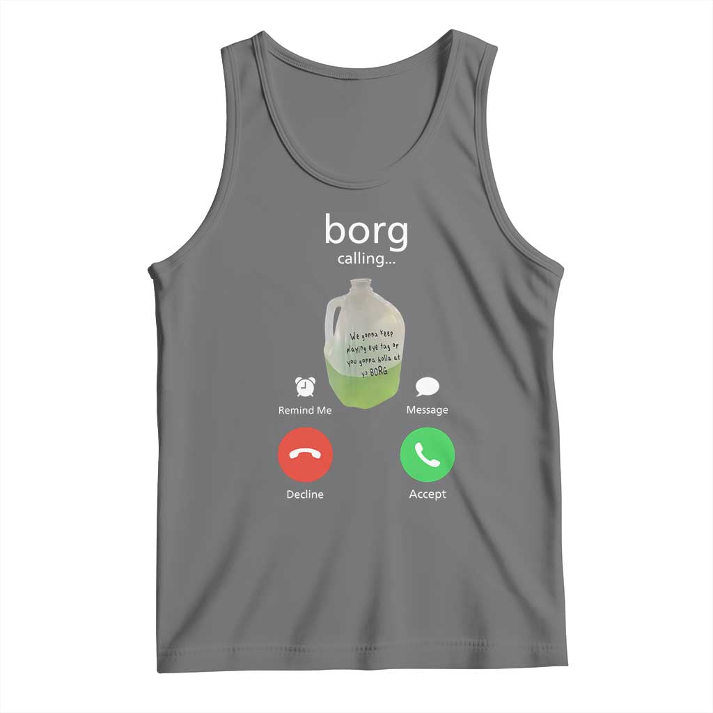 Funny Borg Drink Caling Meme Tank Top College Party Drink Viral Humor