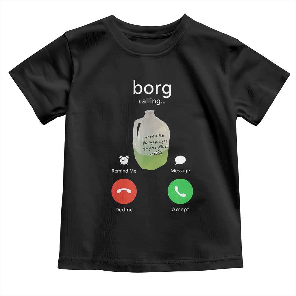 Funny Borg Drink Caling Meme Toddler T Shirt College Party Drink Viral Humor