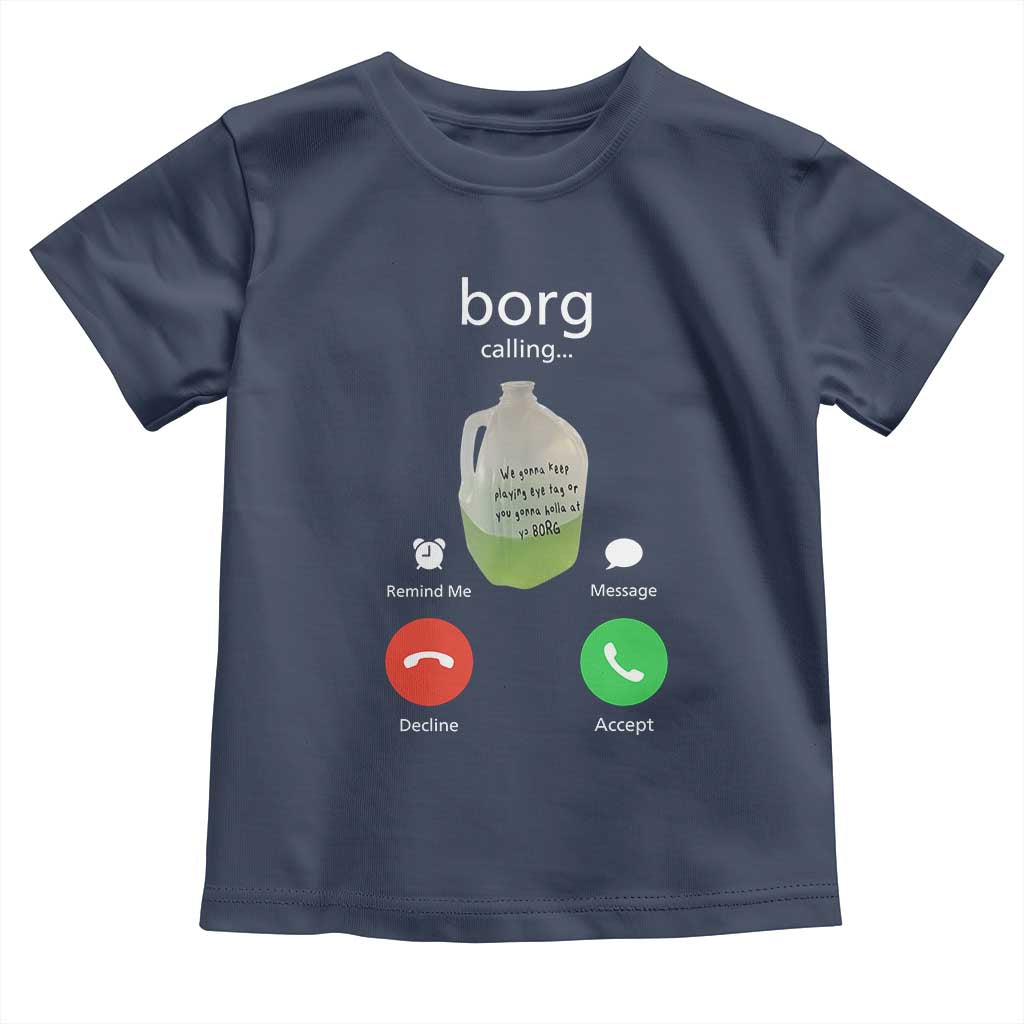 Funny Borg Drink Caling Meme Toddler T Shirt College Party Drink Viral Humor