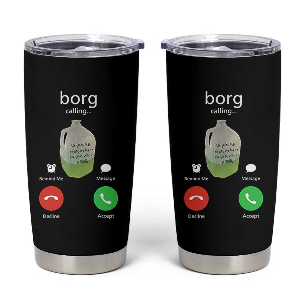 Funny Borg Drink Caling Meme Tumbler Cup College Party Drink Viral Humor