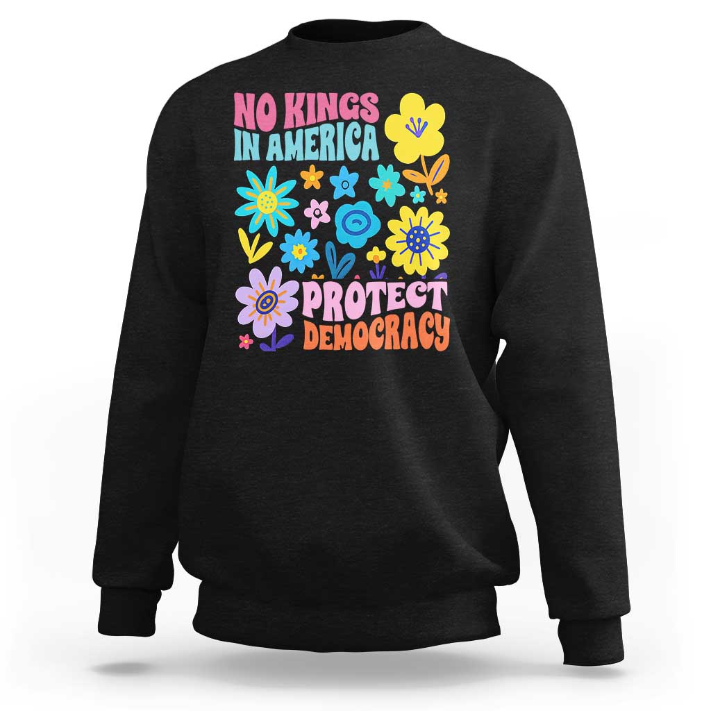 No Kings in America Protect Democracy Sweatshirt Colorful Flowers Patriotic Feminists - Wonder Print Shop