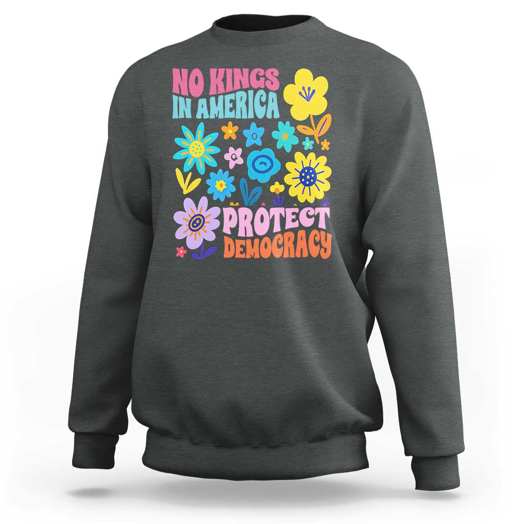 No Kings in America Protect Democracy Sweatshirt Colorful Flowers Patriotic Feminists - Wonder Print Shop
