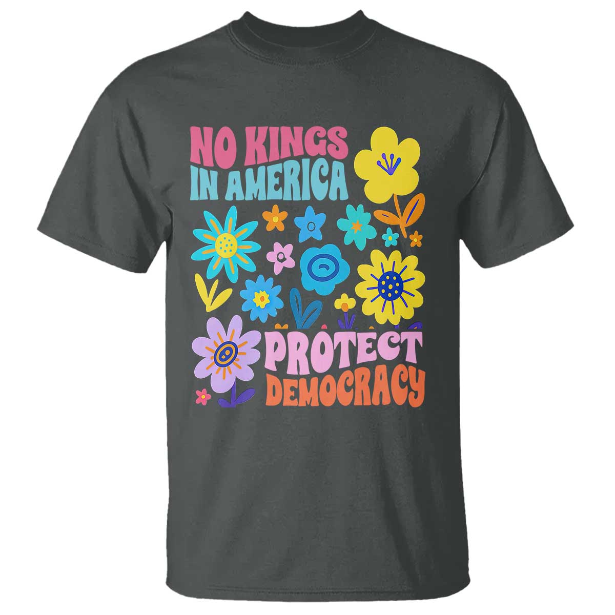 No Kings in America Protect Democracy T Shirt Colorful Flowers Patriotic Feminists - Wonder Print Shop