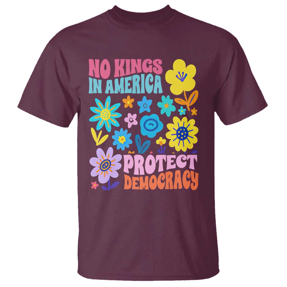 No Kings in America Protect Democracy T Shirt Colorful Flowers Patriotic Feminists - Wonder Print Shop