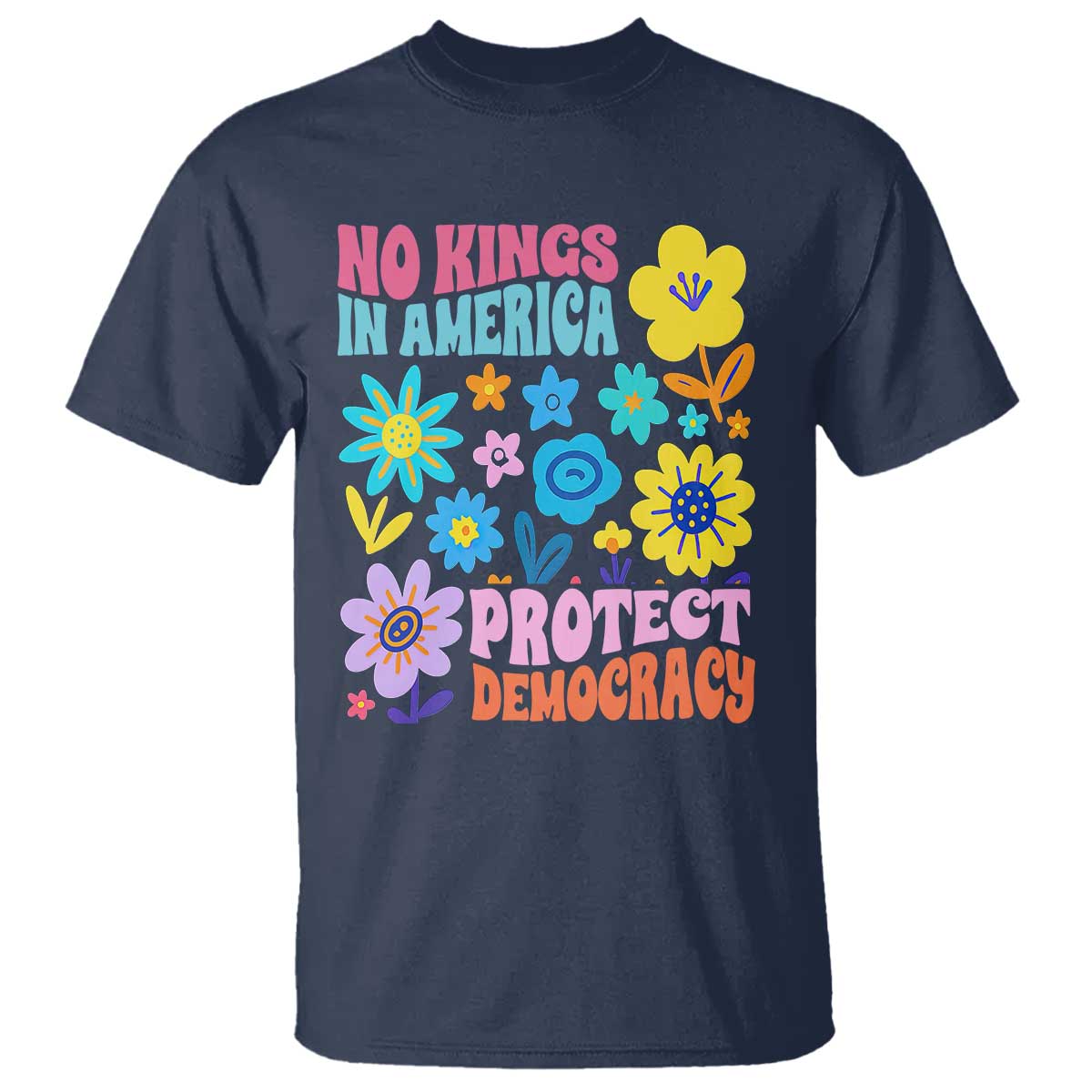 No Kings in America Protect Democracy T Shirt Colorful Flowers Patriotic Feminists - Wonder Print Shop