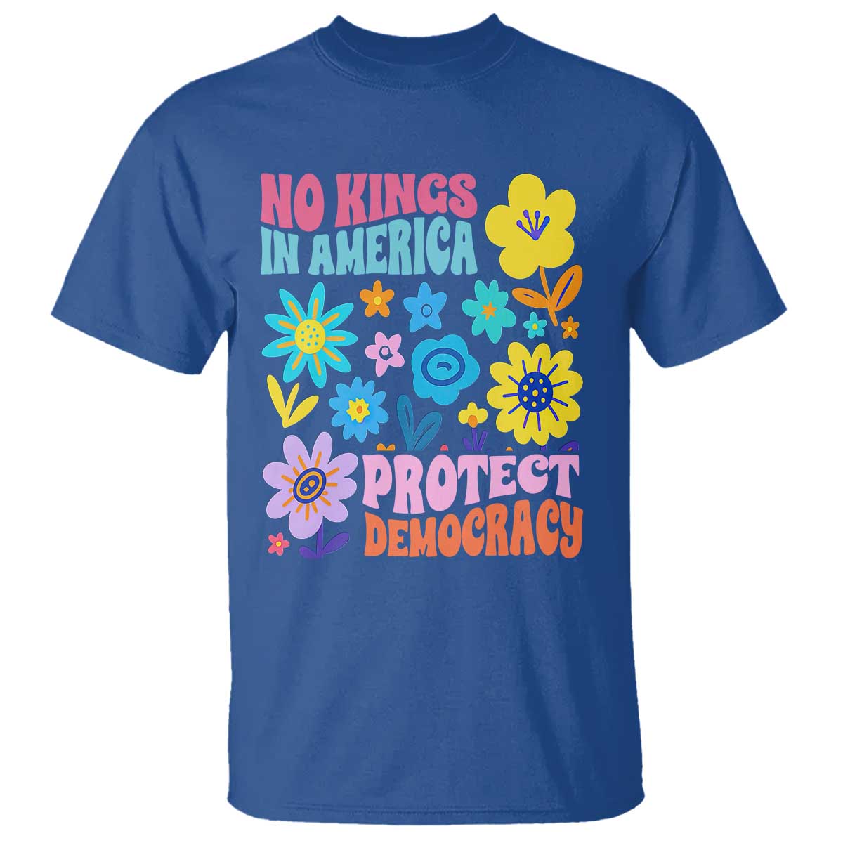 No Kings in America Protect Democracy T Shirt Colorful Flowers Patriotic Feminists - Wonder Print Shop