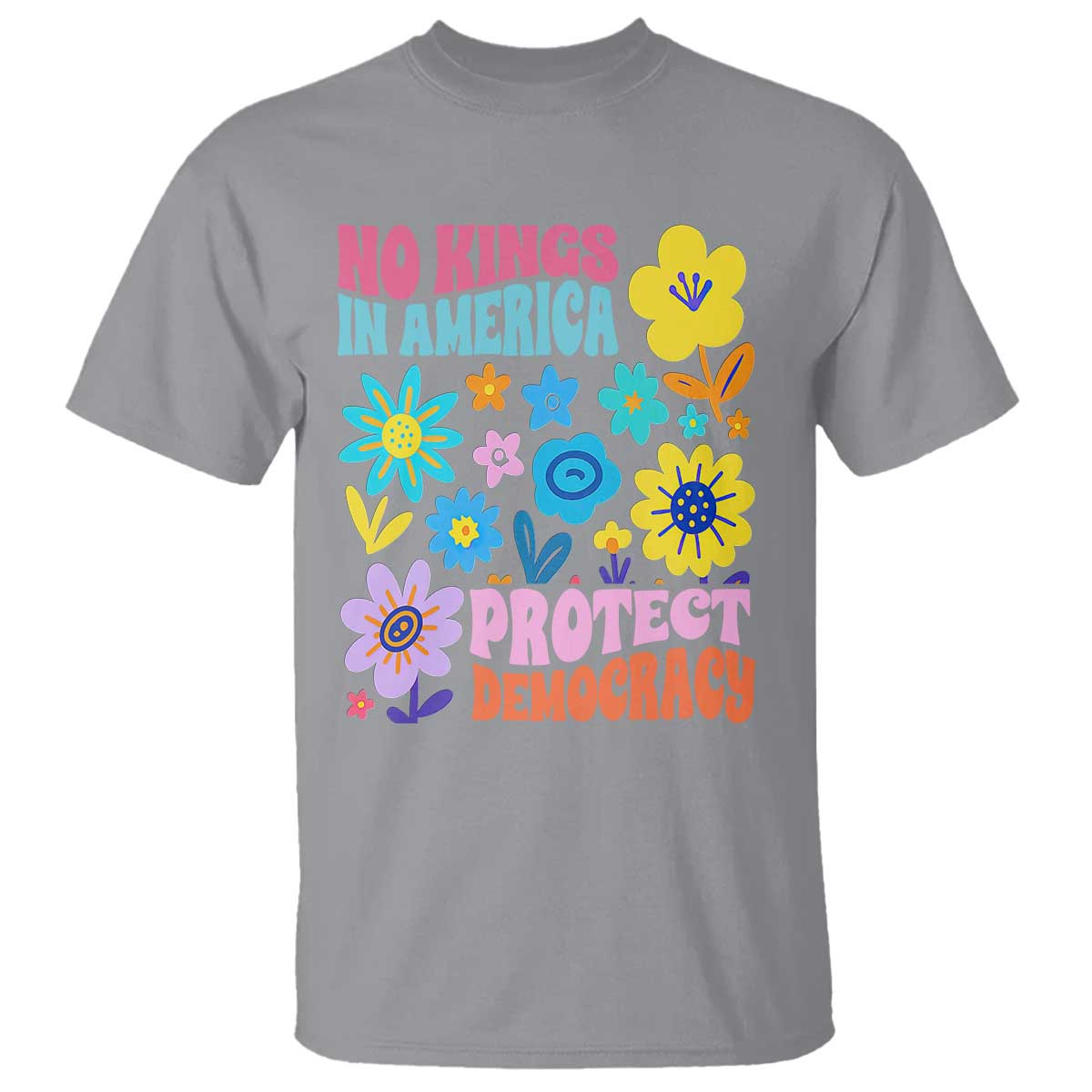 No Kings in America Protect Democracy T Shirt Colorful Flowers Patriotic Feminists - Wonder Print Shop