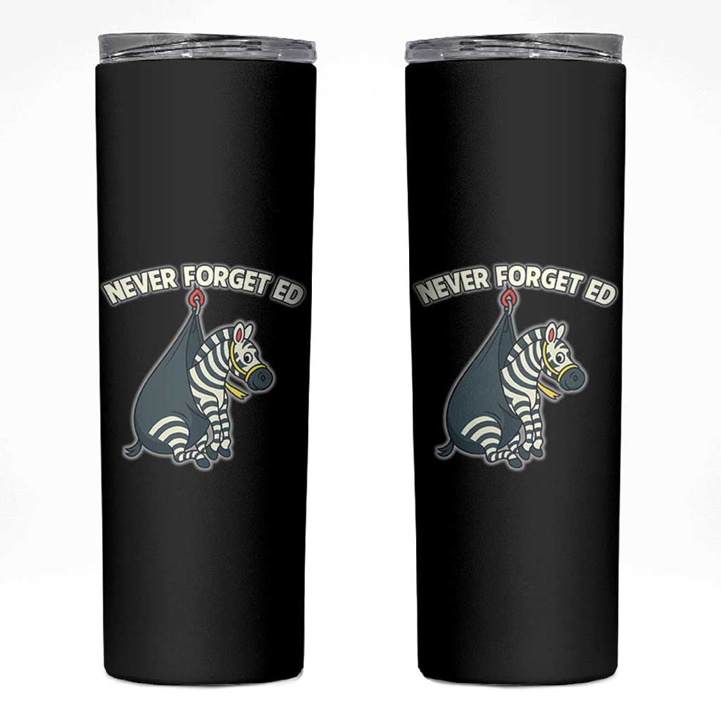 Never Forget Ed The Zebra Meme Skinny Tumbler Funny Viral Animal Escape Internet Humor Fans - Wonder Print Shop