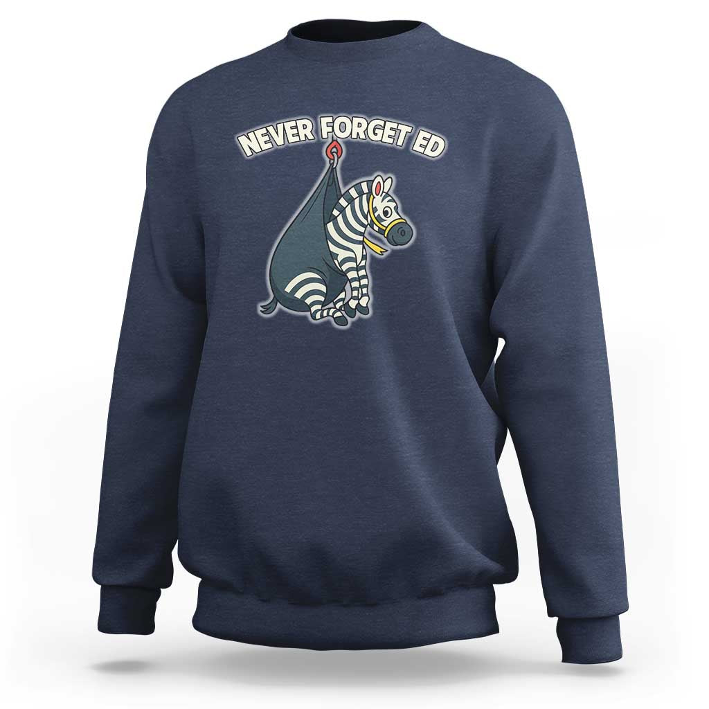 Never Forget Ed The Zebra Meme Sweatshirt Funny Viral Animal Escape Internet Humor Fans - Wonder Print Shop