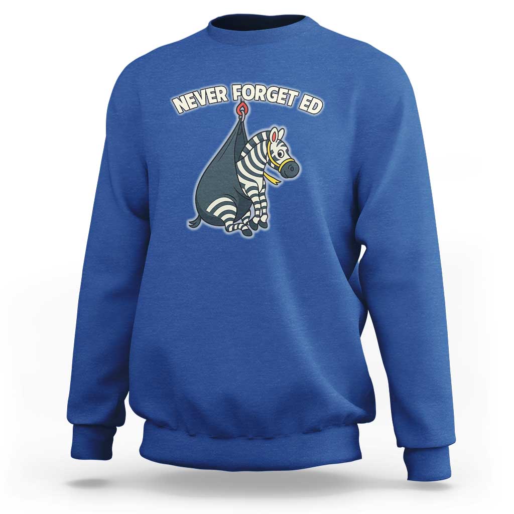 Never Forget Ed The Zebra Meme Sweatshirt Funny Viral Animal Escape Internet Humor Fans - Wonder Print Shop