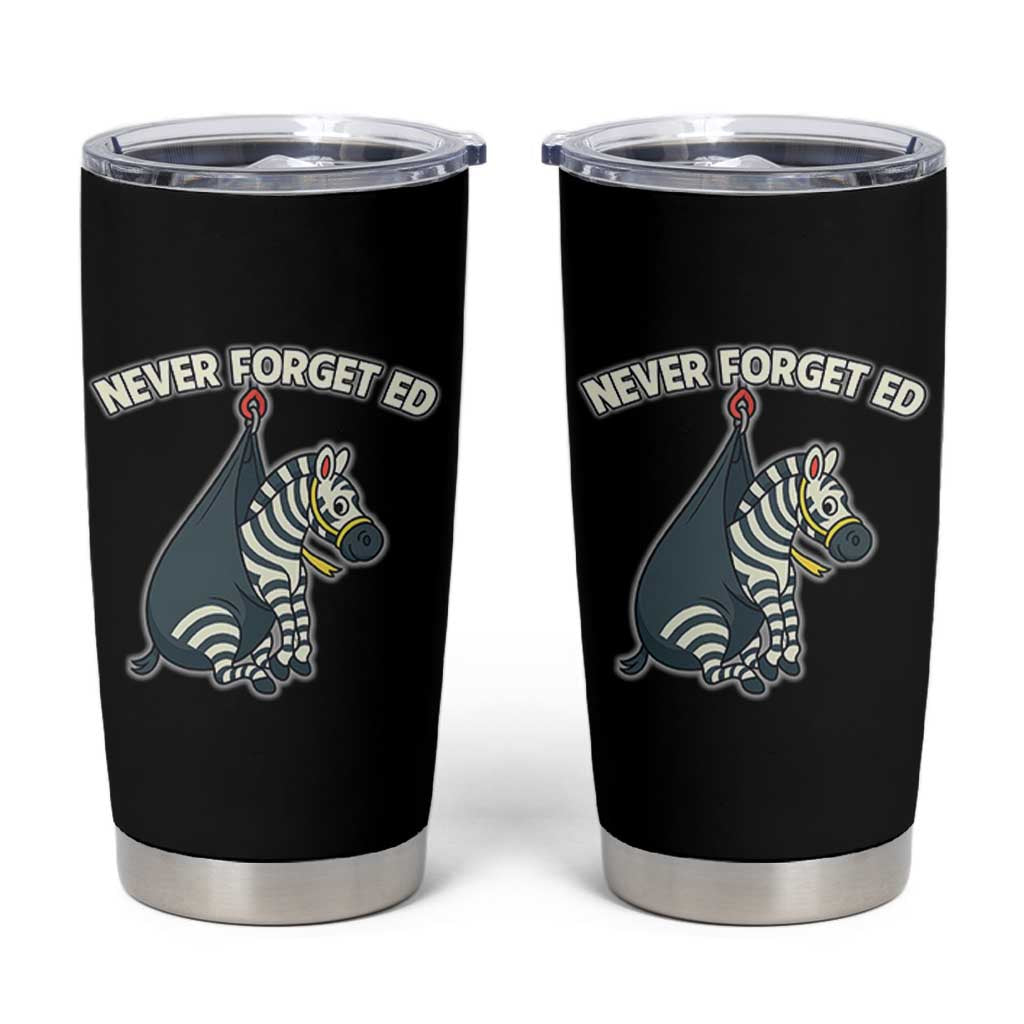 Never Forget Ed The Zebra Meme Tumbler Cup Funny Viral Animal Escape Internet Humor Fans - Wonder Print Shop